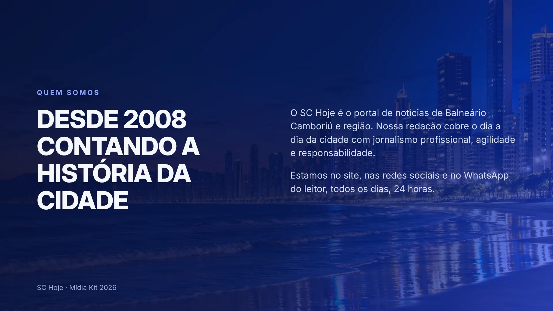 Quem somos: desde 2008 contando a história da cidade. O SC Hoje é o portal de notícias de Balneário Camboriú e região, no site, nas redes sociais e no WhatsApp do leitor, 24 horas.