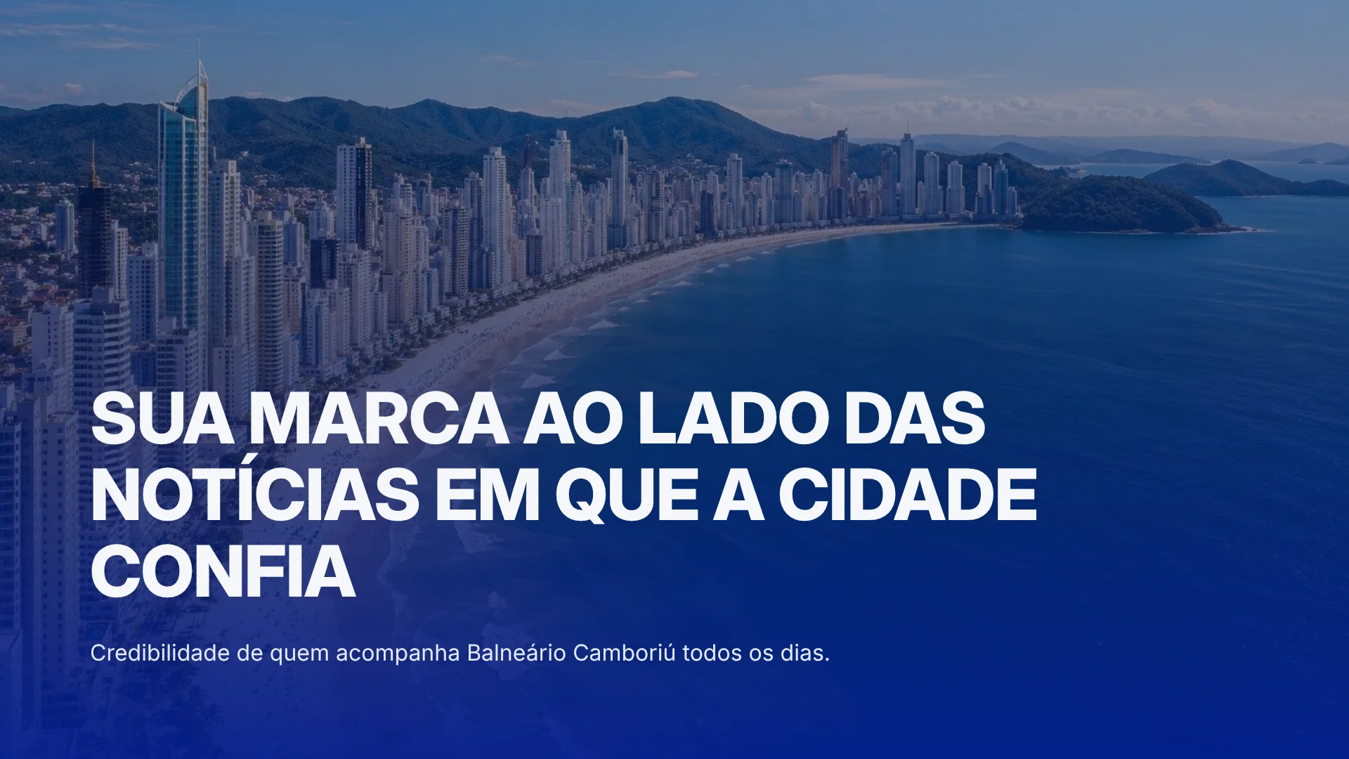 Sua marca ao lado das notícias em que a cidade confia.
