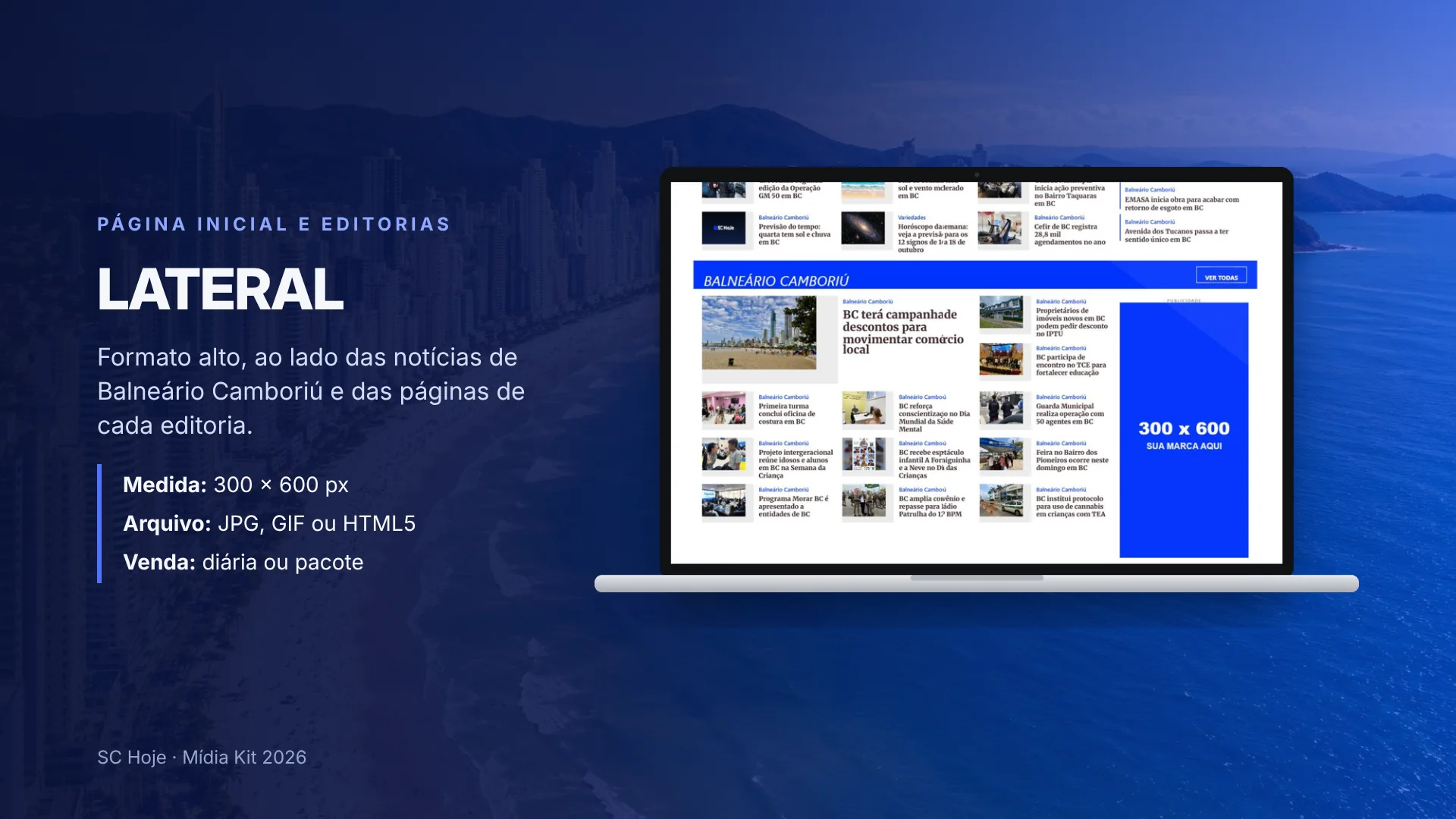 Lateral, 300 por 600 pixels, na página inicial e nas editorias.