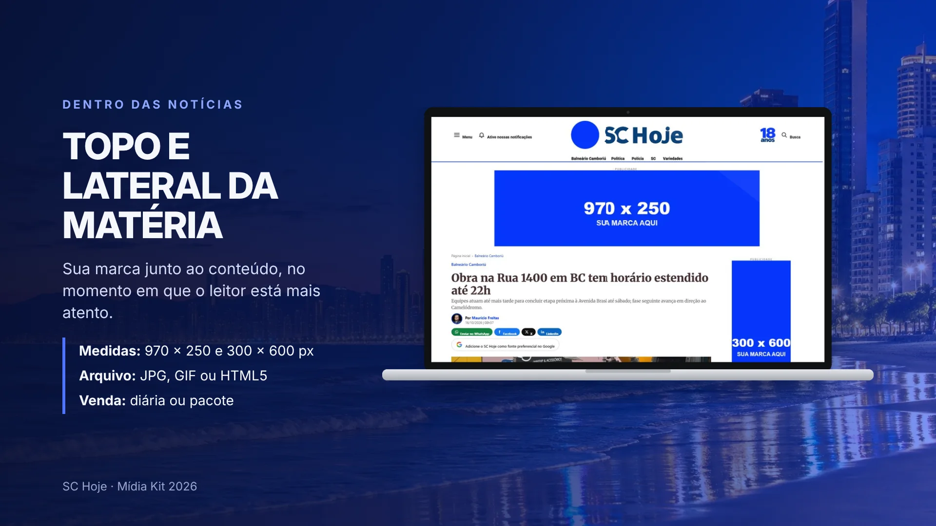 Topo e lateral da matéria, 970 por 250 e 300 por 600 pixels, dentro das notícias.